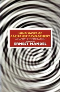 Long Waves of Capitalist Development: A Marxist Interpretation di Ernest Mandel edito da VERSO