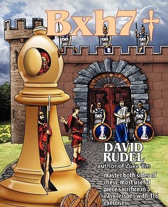Bxh7: Master Both Sides of Chess' Most Useful Piece Sacrifice in 5 Easy Lessons and 116 Exercises di David Isaac Rudel edito da THINKERS PR