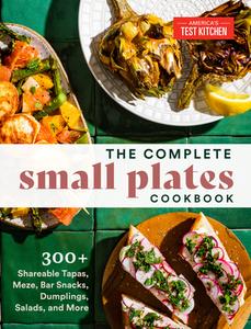 The Complete Small Plates Cookbook: 300+ Shareable Tapas, Meze, Bar Snacks, Dumplings, Salads, and More di America'S Test Kitchen edito da AMER TEST KITCHEN