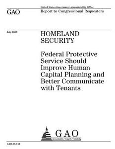 Homeland Security: Federal Protective Service Should Improve Human Capital Planning and Better Communicate with Tenants di United States Government Account Office edito da Createspace Independent Publishing Platform