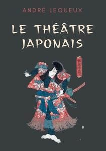 Le théâtre japonais di André Lequeux edito da Books on Demand