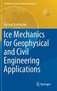 Ice Mechanics for Geophysical and Civil Engineering Applications di Ryszard Staroszczyk edito da Springer-Verlag GmbH