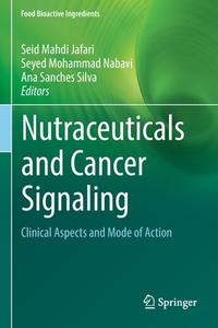 Nutraceuticals and Cancer Signaling edito da Springer International Publishing