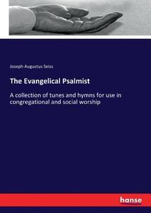 The Evangelical Psalmist di Joseph Augustus Seiss edito da hansebooks