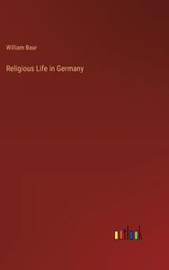 Religious Life in Germany di William Baur edito da Outlook Verlag