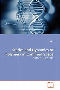 Statics and Dynamics of Polymers in Confined Space di Ya Liu edito da VDM Verlag