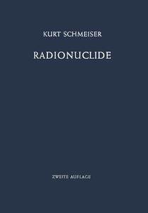 Radionuclide di Kurt Schmeiser edito da Springer Berlin Heidelberg