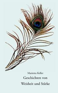 Geschichten von Weisheit und Stärke di Marietta Keller edito da Books on Demand