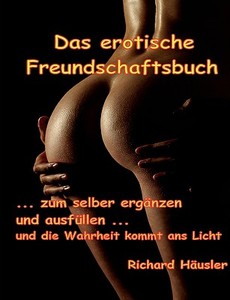 Das erotische Freundschaftsbuch di Richard F. Häusler edito da Books on Demand
