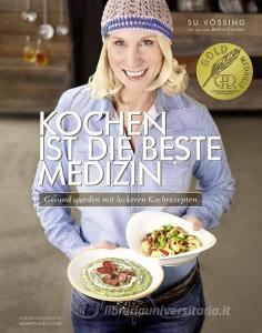 Kochen ist die beste Medizin di Susanne Vössing, Bettina Snowdon edito da Becker Joest Volk Verlag