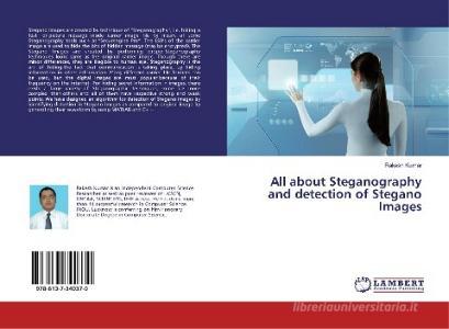 All about Steganography and detection of Stegano Images di Rakesh Kumar edito da LAP Lambert Academic Publishing