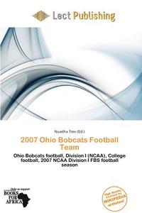 2007 Ohio Bobcats Football Team edito da Lect Publishing