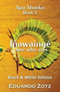 Iñawaingé - one who sees di Eduardo Zotz edito da Erik Istrup Publishing
