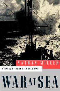 War at Sea: A Naval History of World War II di Nathan Miller edito da OXFORD UNIV PR