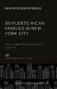 80 Puerto Rican Families in New York City di Beatrice Bishop Berle edito da Columbia University Press