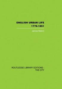 English Urban Life: 1776-1851 di James Walvin edito da ROUTLEDGE