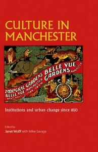 Culture in Manchester: Institutions and Urban Change Since 1850 edito da MANCHESTER UNIV PR