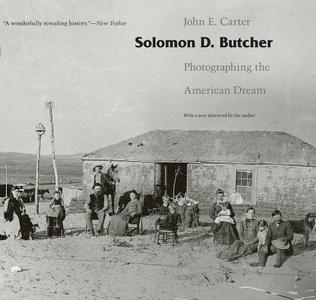 Solomon D. Butcher: Photographing the American Dream di John E. Carter edito da UNIV OF NEBRASKA PR