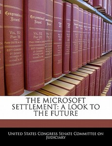 The Microsoft Settlement: A Look To The Future edito da Bibliogov