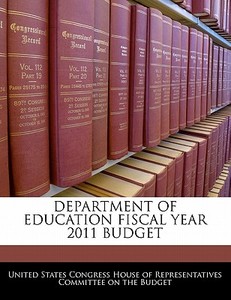 Department Of Education Fiscal Year 2011 Budget edito da Bibliogov