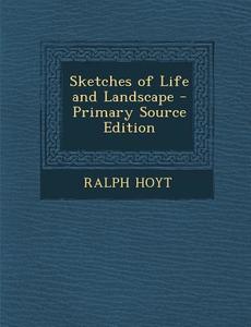 Sketches of Life and Landscape di Ralph Hoyt edito da Nabu Press