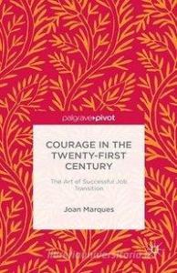 Courage in the Twenty-First Century di Dr. Joan Marques edito da Palgrave Macmillan