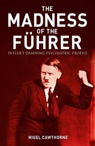 The Madness of the Führer: Hitler's Damning Psychiatric Files di Nigel Cawthorne edito da SIRIUS ENTERTAINMENT