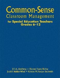Common-Sense Classroom Management for Special Education Teachers, Grades 6-12 di Jill A. Lindberg, Dianne Evans Kelley, Judith K. Walker-Wied edito da CORWIN PR INC