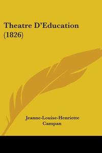 Theatre D'education (1826) di Jeanne-Louise-Henriette Campan edito da Kessinger Publishing, Llc