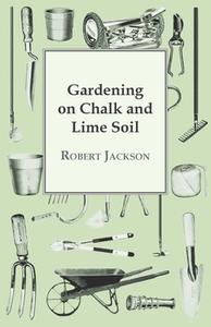 Gardening On Chalk And Lime Soil di Robert Jackson edito da Stevenson Press