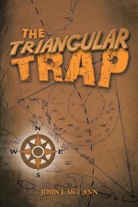 The Triangular Trap di John J. Mccann edito da Xlibris
