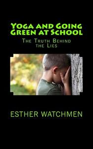 Yoga and Going Green at School di Esther Watchmen edito da Createspace