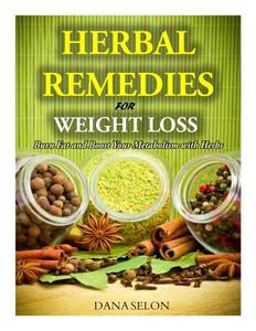 Herbal Remedies for Weight Loss: Burn Fat and Boost Your Metabolism with Herbs di Dana Selon edito da Createspace Independent Publishing Platform