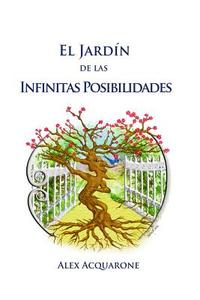 El Jardin de Las Infinitas Posibilidades di Alex Acquarone edito da Createspace