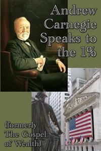 Andrew Carnegie Speaks to the 1% di Andrew Carnegie edito da Gray Rabbit Publishing