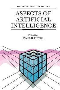 Aspects of Artificial Intelligence di James H. Fetzer edito da Springer Netherlands