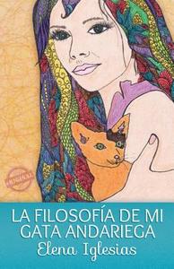 La Filosofia de Mi Gata Andariega di Elena Iglesias edito da Eriginal Books LLC