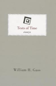 Tests of Time di William H. Gass edito da DALKEY ARCHIVE PR