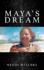 MAYA'S DREAM di MITCHEL NEDDI MITCHEL edito da Mill City Press, Inc