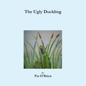 The Ugly Duckling di Pat O'Brien edito da Lulu.com