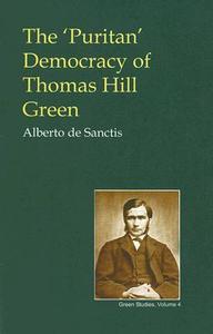 Puritan Democracy of Thomas Hill Green di Alberto De Sanctis edito da IMPRINT ACADEMIC