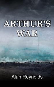 ARTHUR'S WAR di Reynolds Alan Reynolds edito da Fisher King Publishing