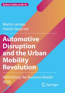 Automotive Disruption And The Urban Mobility Revolution di Martin Lempp, Patrick Siegfried edito da Springer Nature Switzerland AG