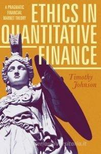 Ethics in Quantitative Finance di Timothy Johnson edito da Springer-Verlag GmbH