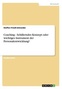 Coaching - Schillerndes Konzept Oder Wichtiges Instrument Der Personalentwicklung? di Steffen Friedl-Schneider edito da Grin Publishing