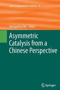 Asymmetric Catalysis from a Chinese Perspective edito da Springer Berlin Heidelberg
