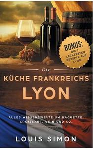Lyon  - Die Küche Frankreichs di Louis Simon edito da Books on Demand