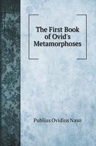 The First Book of Ovid's Metamorphoses di Publius Ovidius Naso edito da Book on Demand Ltd.