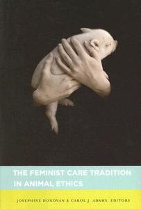 The Feminist Care Tradition in Animal Ethics di Josephine Donovan edito da Columbia University Press