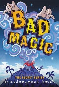 Bad Magic di Pseudonymous Bosch edito da Hachette Book Group USA